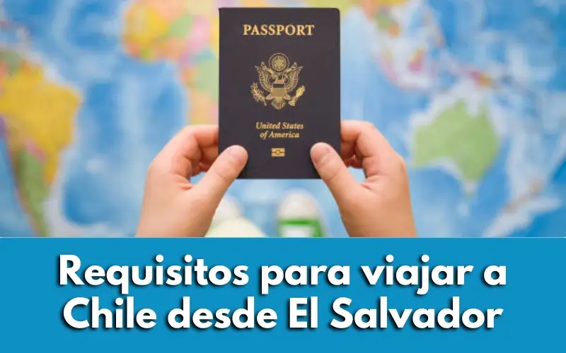 Requisitos para viajar a Chile desde El Salvador